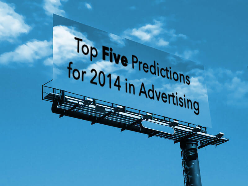 Top Five Predictions for 2014 in Advertising