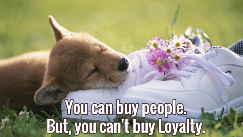You can buy People. But you can’t buy Loyalty